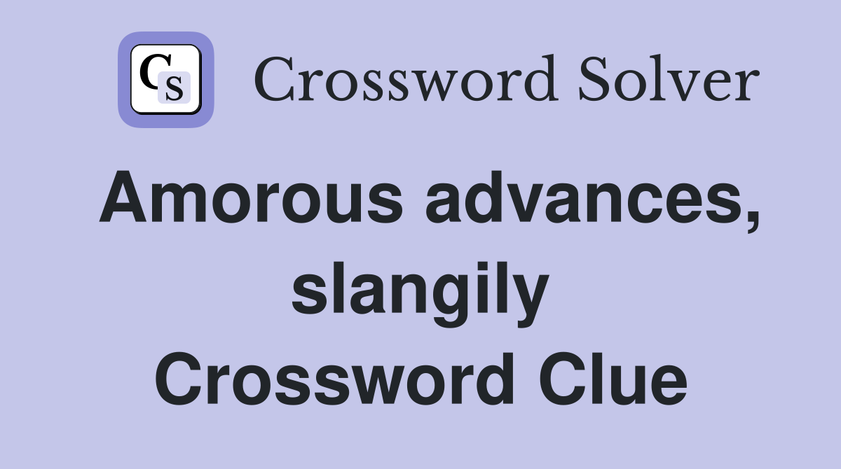 Amorous advances, slangily Crossword Clue Answers Crossword Solver